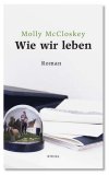 <b>McCloskey, Molly.</b><br />Wie wir leben : Roman.