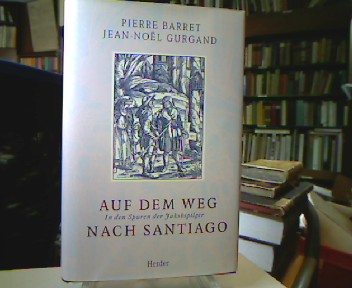 <b>Barret, Pierre und Jean-Noel Gurgand.</b><br />Auf dem Weg nach Santiago : In den Spuren der Jakobspilger.