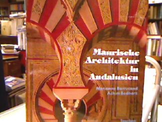 <b>Barrucand, Marianne und Achim Bednorz.</b><br />Maurische Architektur in Andalusien.