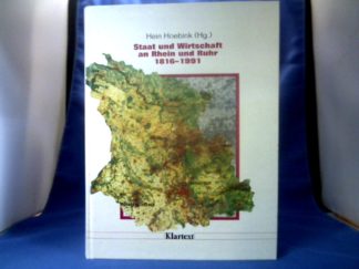 <b>Hoebink, Hein (Hrsg.).</b><br />Staat und Wirtschaft an Rhein und Ruhr 1816 - 1991 : 175 Jahre Regierungsbezirk Düsseldorf.