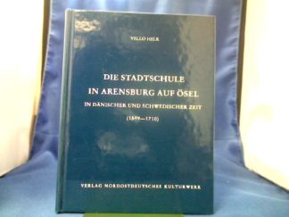 <b>Helk, Vello (Verfasser).</b><br />Die Stadtschule in Arensburg auf Ösel in dänischer und schwedischer Zeit (1559 - 1710).