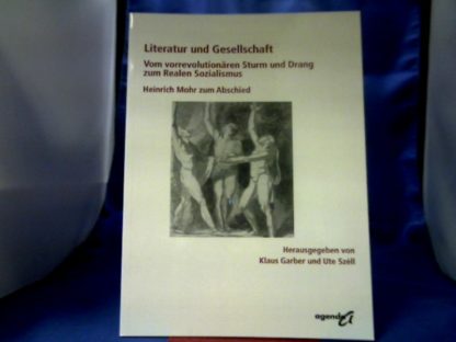 <b>Garber, Klaus (Herausgeber) und Heinrich (Gefeierter) Mohr.</b><br />Literatur und Gesellschaft : vom vorrevolutionären Sturm und Drang zum Realen Sozialismus ; Heinrich Mohr zum Abschied.