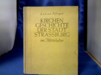 <b>Pfleger, Luzian.</b><br />Kirchengeschichte der Stadt Strassburg im Mittelalter.