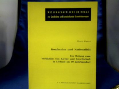 <b>Garve, Horst (Verfasser).</b><br />Konfession und Nationalität : e. Beitr. zum Verhältnis von Kirche u. Ges. in Livland im 19. Jh.