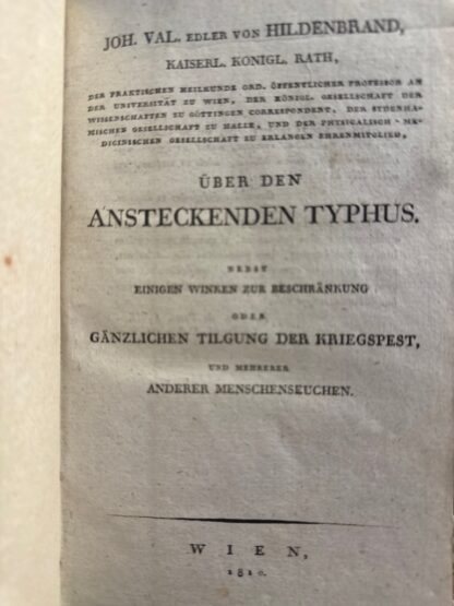 <p class="headtitle">TYPHUS</p><b>Hildenbrand, Jos. Val. Edler von.</b><br />Über den ansteckenden Typhus nebst einigen Winken zu Beschränkung oder gänzlichen Tilgung der Kriegspest, und mehrerer anderer Menschenseuchen.