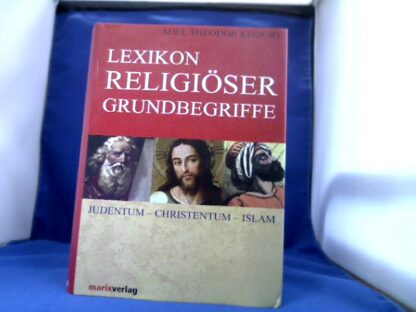 <b>Khoury, Adel Theodor [Hrsg.].</b><br />Lexikon religiöser Grundbegriffe : Judentum, Christentum, Islam.