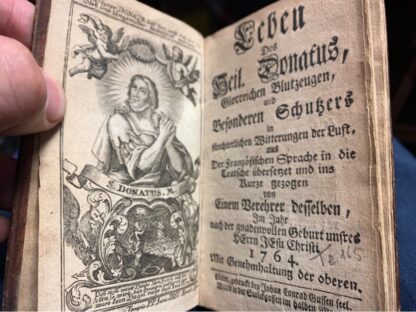 <p class="headtitle">Heiliger Donatus</p><b>o.A.</b><br />Leben des Heil : Donatus, glorreichen Blutzeugen, und besondern Schutzers in fürchterlichen Witterungen der Luft, aus der französischen Sprache in die deutsche übersetzet und ins Kurze gezogen von einem Verehrer desselben ; mit Genehmhaltung der oberen.