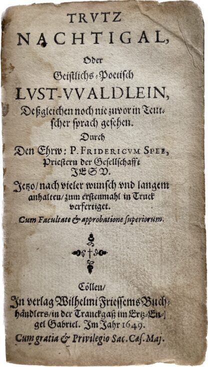 <p class="headtitle">Trutz Nachtigall im ersten Abdruck der ersten Ausgabe mit 24 Notenkupfern  aus der Familie von Spee.</p><b>Spee von Langenfeld, Friedrich.</b><br />Trutz Nachtigal, oder Geistlichs- Poetisch Lust-Waldlein, Deßgleichen noch nie zuvor in Teutscher sprach gesehen. Durch Den Ehrw: P. FRIDERICUM SPEE; Priestern der Gesellschaft JESU, Jetzo nach vieler Wunsch vnd langem anhlaten zum erstmahl in Truck verfertigt.