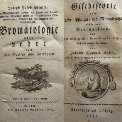 <b>Plenck, Joseph Jakob von und Johann Samuel Halle.</b><br />Bromatologie oder Lehre von den Speisen und Getränken. Aus dem Lateinischen übersetzt. ANGEBUNDEN: Halle, Johann Samuel. Gifthistorie des Thier-, Pflanzen- und Mineralreichs, nebst den Gegengiften, und der medicinischen Anwendung der Gifte, nach den neuesten Toxicologen. 1 Bl., 301 S.