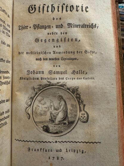 <b>Plenck, Joseph Jakob von und Johann Samuel Halle.</b><br />Bromatologie oder Lehre von den Speisen und Getränken. Aus dem Lateinischen übersetzt. ANGEBUNDEN: Halle, Johann Samuel. Gifthistorie des Thier-, Pflanzen- und Mineralreichs, nebst den Gegengiften, und der medicinischen Anwendung der Gifte, nach den neuesten Toxicologen. 1 Bl., 301 S. – Bild 2