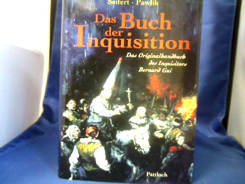 <b>Bernardus, Guidonis (Verfasser) und Petra (Herausgeber) Seifert.</b><br />Das Buch der Inquisition : das Originalhandbuch des Inquisitors Bernard Gui.