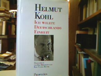 <b>Kohl, Helmut.</b><br />Helmut Kohl: "Ich wollte Deutschlands Einheit".