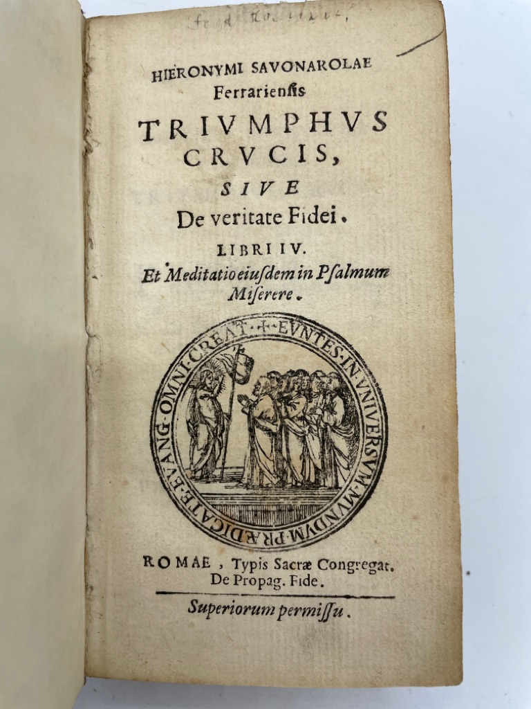 <b>Savonarola, Girolamo.</b><br />Triumphus Crucis, sive de veritate Fidei. Libri IV. : Et Meditatio eiusdem in Psalmum Miserere.