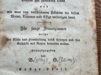 <b>[Gleim] B.G., [Betty].</b><br />Bremisches Koch- und Wirthschaftsbuch [Wirtschaftsbuch] enthaltend eine sehr deutliche Anweisung wie man Speisen und Backwerk für alle Stände gut zubereiten können für junge Frauenzimmer welche ihre Küche und Haushaltung selbst besorgen und ihre Geschäfte mit Nutzen betreiben wollen. Herausgegeben von B. G.