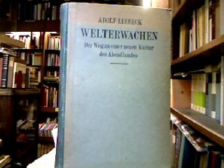 <b>Liebeck, Adolf.</b><br />Welterwachen. Der Weg zu einer neuen Kultur des Abendlandes. (Kernbestandteil: Die Kritik der Sinne)