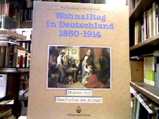 <b>Teuteberg, Hans J. [Hrsg.].</b><br />Wohnalltag in Deutschland 1850 -[achtzehnhundertfünfzig bis] 1914 : Bilder, Daten, Dokumente.