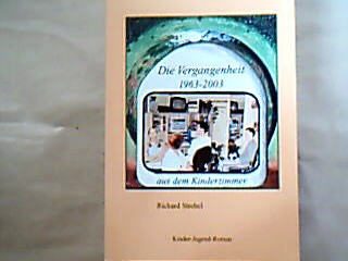 <b>Strebel, Richard.</b><br />Die Vergangenheit 1963-2003 aus dem Kinderzimmer.