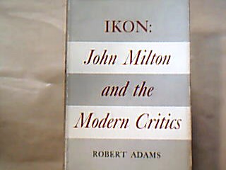 <b>Adams, Robert Martin.</b><br />Ikon : John Milton and the Modern Critics.