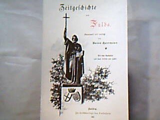 <b>Hartmann, Anton.</b><br />Zeitgeschichte von Fulda.