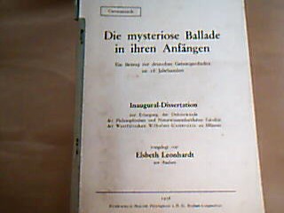 <b>Leonhardt, Elsbeth.</b><br />Die mysteriose Ballade in ihren Anfängen. Ein Beitrag zur deutschen Gesitesgeschichte im 18. Jahrhundert.