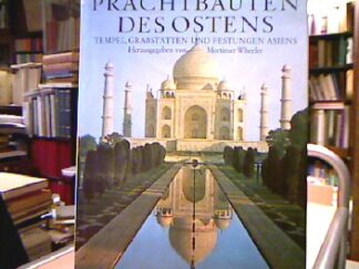 <b>Wheeler, Robert Eric Mortimer.</b><br />Prachtbauten des Ostens : Tempel, Grabstätten u. Festungen Asiens.