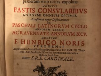 <b>Noris, F. Henrico.</b><br />Annus Et Epochae Syromacedonum In Vetustis Urbium Syriae Nummis presertim Mediceis expositae. Additis Fastis Consularius Anonymi Omnium Optimis. Accesserunt nuper Dissertationes De Paschali Latinorum Cyclo Annorum LXXXIV, Ac Ravennate Annorum XCV