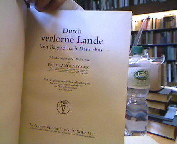 <b>Langenegger, Felix.</b><br />Durch verlorne Lande. Von Bagdad nach Damaskus.