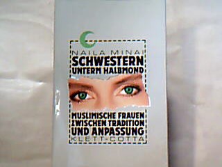 <b>Minai, Naila.</b><br />Schwestern unterm Halbmond : muslimische Frauen zwischen Tradition und Anpassung.