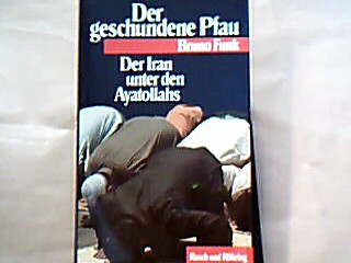 <b>Funk, Bruno.</b><br />Der geschundene Pfau : der Iran unter den Ayatollahs.