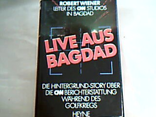 <b>Wiener, Robert.</b><br />Live aus Bagdad. die Hintergrund-Story über die CNN Berichterstattung während des Golfkrieges.
