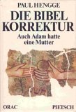 <b>Hengge, Paul.</b><br />Die Bibel-Korrektur. Auch Adam hatte eine Mutter.