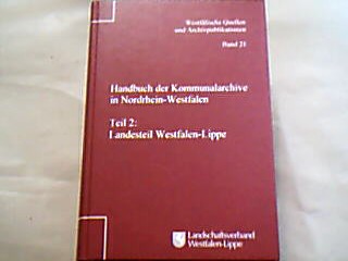 <b>Bruns, Alfred (Hrsg.).</b><br />Handbuch der Kommunalarchive in Nordrhein-Westfalen. Bearb. von Alfred Bruns u. Mitarb. der Kommunalarchive in Westfalen-Lippe u. der Referenten d. Westfälischen Archivamtes. T. 2: Landesteil Westfalen-Lippe