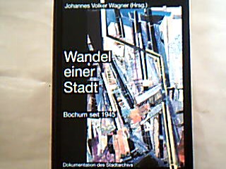 <b>Wagner, Johannes Volker.</b><br />Wandel einer Stadt : Bochum seit 1945 , Daten - Fakten - Analysen , Dokumentation des Stadtarchivs Bochum.