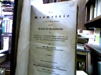 <b>Burgheim.</b><br />Die Geometrie in ihrer Anwendung auf das Gewerbe der Bauhandwerker für Bau-gewerbe und Sonntagsschulen, so wie auch zum Selbstuntericht, namentlich für diejenigen Bauhandwerker, welche sich zur Meisterprüfung vorbereiten wollen.