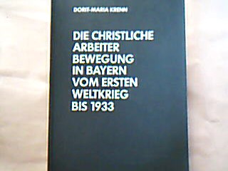 <b>Krenn, Dorit-Maria.</b><br />Die christliche Arbeiterbewegung in Bayern vom Ersten Weltkrieg bis 1933.
