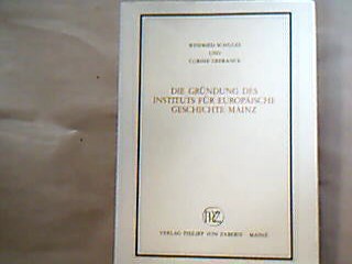 <b>Schulze, Winfried und Corinne Defrance.</b><br />Die Gründung des Instituts für Europäische Geschichte Mainz.