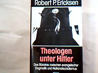 <b>Ericksen, Robert P.</b><br />Theologen unter Hitler. Das Bündnis zwischen evangelischer Dogmatik und Nationalsozialismus.