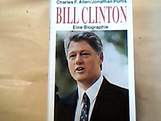<p class="headtitle">Clinton</p><b>Allen, CharlesF. und Jonathan Portis.</b><br />Bill Clinton. Eine Biographie