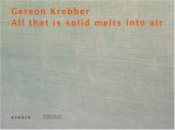 <b>Weigel, Viola.</b><br />Gereon Krebber, all that is solid melts into air : [anlässlich der Ausstellung Gereon Krebber, All that is Solid Melts into Air, Kunsthalle Wilhelmshaven, 18.2. - 15.4.2007].