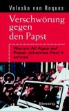 <b>Roques, Valeska von.</b><br />Verschwörung gegen den Papst : warum Ali Agca auf Johannes Paul II. schoss.
