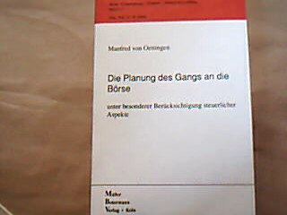 <b>Oettingen, Manfred von.</b><br />Die Planung des Gangs an die Börse unter besonderer Berücksichtigung steuerlicher Aspekte.