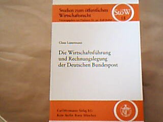 <b>Luttermann, Claus.</b><br />Die Wirtschaftsführung und Rechnungslegung der Deutschen Bundespost : ein Beitrag zur Rechtslage nach dem Postverfassungsgesetz vom 8. Juni 1989.