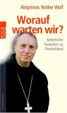 <b>Wolf, Notker.</b><br />Worauf warten wir? : ketzerische Gedanken zu Deutschland.