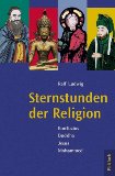 <b>Ludwig, Ralf.</b><br />Sternstunden der Religion : Konfuzius, Buddha, Jesus, Mohammed.