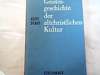 <b>Dempf, Alois.</b><br />Geistesgeschichte der altchristlichen Kultur.