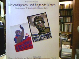<b>Schwipps, Werner.</b><br />Riesenzigarren und fliegende Kisten : Bilder aus d. Frühzeit d. Luftfahrt in Berlin.