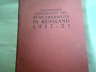 <b>Thomas (Hg.), J.</b><br />Illustrierte Geschichte der Bürgerkrieges in Russland 1917-1921.