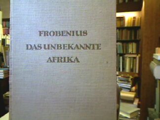 <b>Frobenius, Leo.</b><br />Das unbekanntes Afrika. Aufhellung der Schicksale eines Erdteils