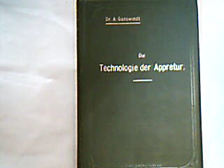 <b>Ganswindt, A.</b><br />Die Technologie der Appretur.