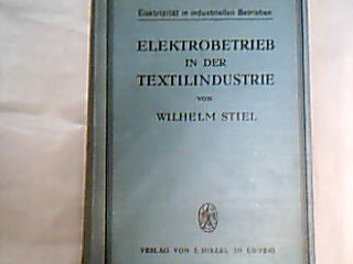 <b>Stiel, Wilhelm.</b><br />Elektrobetrieb in der Textilindustrie.